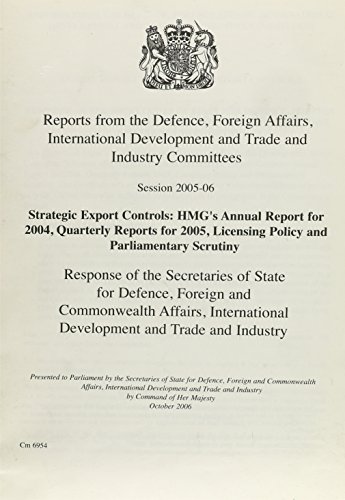 Book Reports from the Defence, Foreign Affairs, International Development, and Trade and Industry Committeesa: Strategic Export Controls HMG&#39;s Annual Report for 2004, Quarterly Reports for 2005, Licensing Policy and Parliamentary Scrutiny, Session 2005-06 free