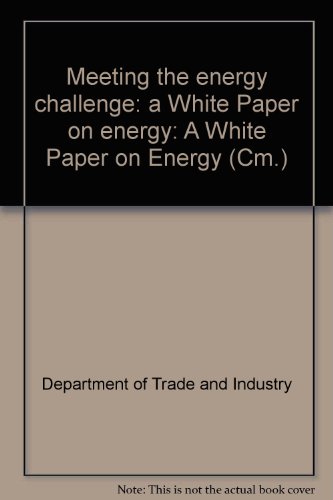 Book Meeting the energy challenge: a White Paper on energy: A White Paper on Energy (Cm.) free
