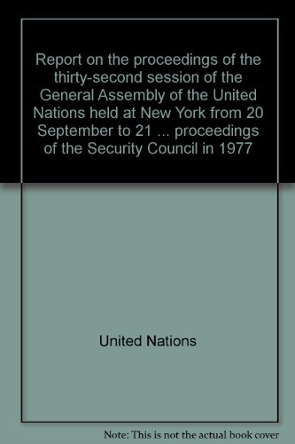 Book Report On The Proceedings Of The Thirty-second Session Of The General Assembly Of The United Nations Held At New York From 20 September To 21 December, ... Security Council In 1977 (united Nations) free