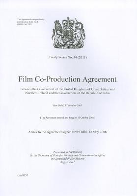 Book Treaty Series (great Britain): #34(2011) Film Co-production Agreement Between The Government Of The United Kingdom Of Great Britain And Northern Ireland And The Government Of The Republic Of India free