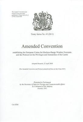 Book Treaty Series (Great Britain): #43(2011) Amended Convention Establishing The European Centre For Medium-Range Weather Forecasts And The Protocol On The Privileges And Immunities free