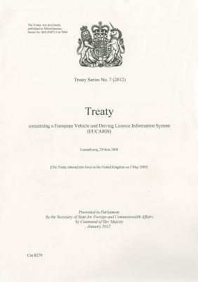 Book Treaty Series (great Britain): #7(2012) Treaty Concerning A European Vehicle And Driving Licence Information System (eucaris): Luxembourg, 29 June 2000 free
