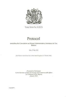 Book Treaty Series (great Britain): #8(2012) Protocol Amending The Convention On Mutual Administrative Assistance In Tax Matters: Paris, 27 May 2010 free