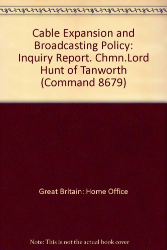 Book Cable Expansion and Broadcasting Policy: Inquiry Report. Chmn.Lord Hunt of Tanworth (Command 8679) free