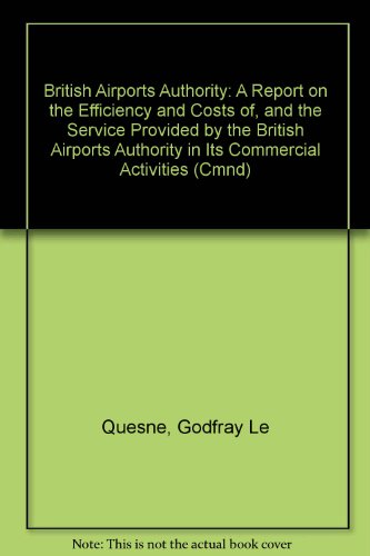 Book British Airports Authority: A Report On The Efficiency And Costs Of, And The Service Provided By The British Airports Authority In Its Commercial Activities free