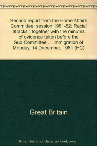 Book Second Report From The Home Affairs Committee, Session 1981-82: Racial Attacks : Together With The Minutes Of Evidence Taken Before The Sub-committee On ... Of Monday, 14 December, 1981 (hc) free