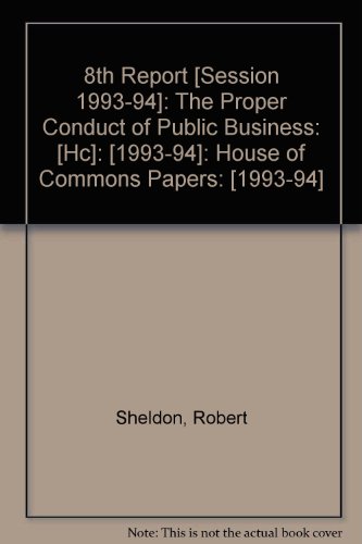Book 8th Report [session 1993-94]: the Proper Conduct of Public Business: [HC]: [1993-94]: House of Commons Papers: [1993-94] free