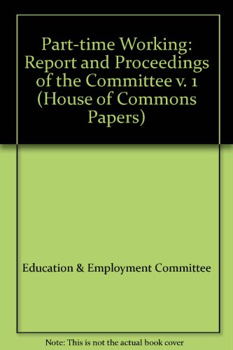 Book Part-time Working: Report And Proceedings Of The Committee V. 1 (house Of Commons Papers) free