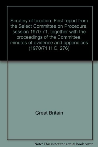 Book Scrutiny Of Taxation: First Report From The Select Committee On Procedure, Session 1970-71 free