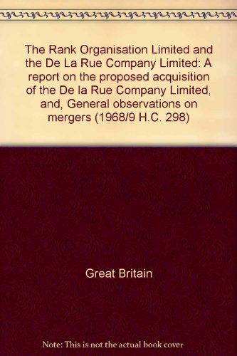 Book The Rank Organisation Limited And The De La Rue Company Limited: A Report On The Proposed Acquisition Of The De La Rue Company Limited, And, General Observations On Mergers free