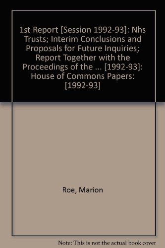 Book 1st Report [session 1992-93]: Nhs Trusts; Interim Conclusions And Proposals For Future Inquiries; Report Together With The Proceedings Of The ... [1992-93]: House Of Commons Papers: [1992-93] free