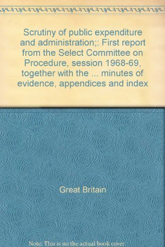 Book Scrutiny of public expenditure and administration;: First report from the Select Committee on Procedure, session 1968-69, together with the ... minutes of evidence, appendices and index free