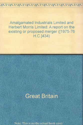 Book Amalgamated Industrials Limited and Herbert Morris Limited: A Report on the Existing or Proposed Merger free