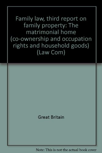 Book Family Law: Third Report On Family Property : The Matrimonial Home (co-ownership And Occupation Rights) And Household Goods (law Com) free