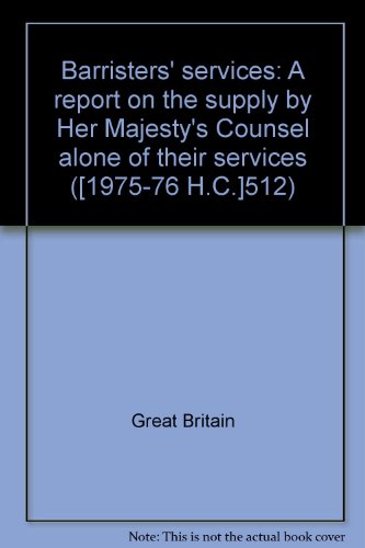 Book Barristers' Services: A Report On The Supply By Her Majesty's Counsel Alone Of Their Services ([1975-76 H.c.] ; 512) free