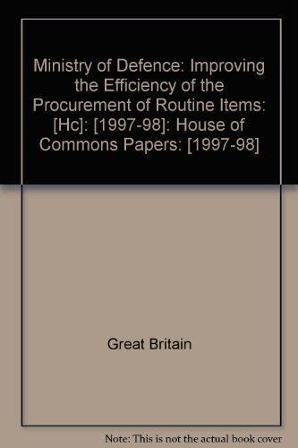 Book Ministry of Defence: Improving the Efficiency of the Procurement of Routine Items: [HC]: [1997-98]: House of Commons Papers: [1997-98] free