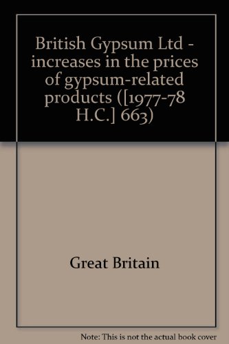 Book British Gypsum Ltd - Increases In The Prices Of Gypsum-related Products ([1977-78 H.c.] 663) free