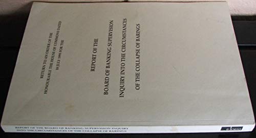 Book Return to an Order of the Honourable the House of Commons Dated 18 July 1995 for the Report of the Board of Banking Supervision Inquiry into the Circumstances of the Collapse of Barings free
