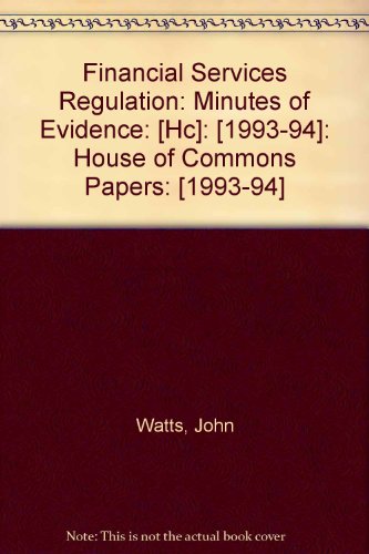 Book Financial Services Regulation: Minutes Of Evidence: [hc]: [1993-94]: House Of Commons Papers: [1993-94] free