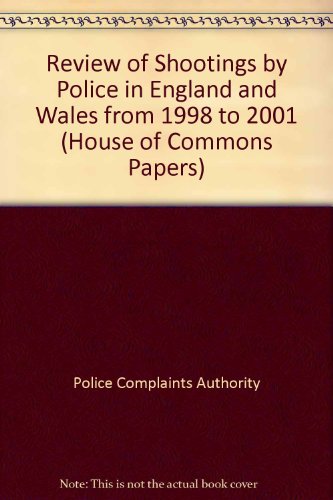 Book Review of Shootings by Police in England and Wales from 1998 to 2001 (House of Commons Papers) free