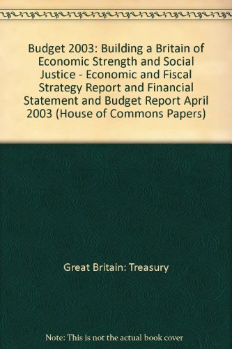 Book Budget 2003 - Building a Britain of Economic Strength and Social Justice: Economic and Fiscal Strategy Report and Financial Statement and Budget Report (The Red Book)April 2003 free