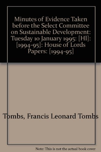 Book Minutes Of Evidence Taken Before The Select Committee On Sustainable Development: Tuesday 10 January 1995: [hl]: [1994-95]: House Of Lords Papers: [1994-95] free