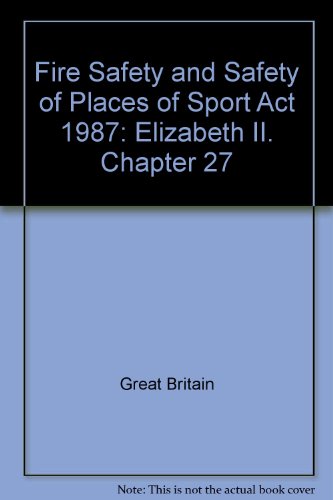 Book Fire Safety and Safety of Places of Sport Act 1987: Elizabeth II. Chapter 27 free