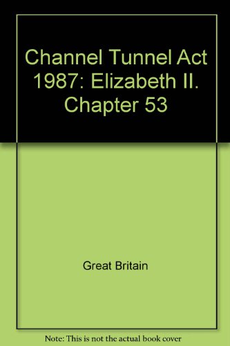 Book Channel Tunnel Act 1987: Elizabeth II. Chapter 53 free