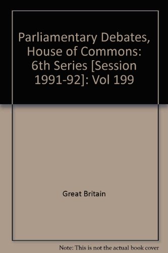 Book Parliamentary Debates, House Of Commons - Bound Volumes Vol. 199: Session 1991-92, November 18th-29, 1991 free