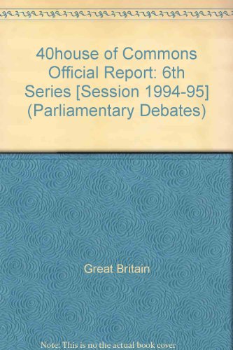 Book 40house Of Commons Official Report: 6th Series [session 1994-95] (parliamentary Debates) free