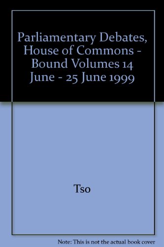 Book Parliamentary Debates, House Of Commons - Bound Volumes 14 June - 25 June 1999 free