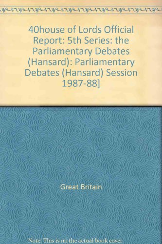 Book 40house Of Lords Official Report: 5th Series: The Parliamentary Debates (hansard): Parliamentary Debates (hansard) free