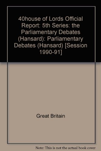 Book 40house Of Lords Official Report: 5th Series: The Parliamentary Debates (hansard): Parliamentary Debates (hansard) free