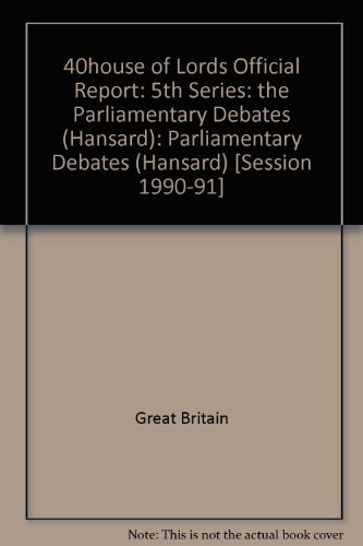 Book 40house Of Lords Official Report: 5th Series: The Parliamentary Debates (hansard): Parliamentary Debates (hansard) free