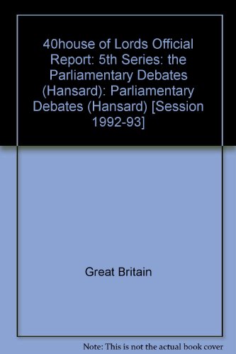 Book 40house Of Lords Official Report: 5th Series: The Parliamentary Debates (hansard): Parliamentary Debates (hansard) free