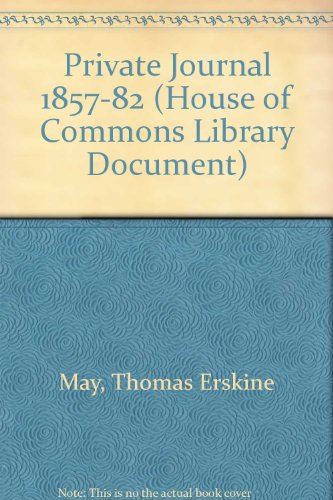 Book Erskine May's private journal, 1857-1882: diary of a great parliamentarian; (House of Commons. Library. Document, no. 9) free