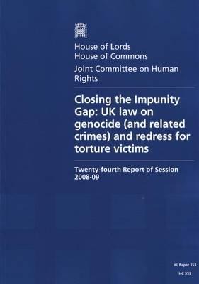 Book Closing The Impunity Gap: Uk Law On Genocide (and Related Crimes) And Redress For Torture Victims 24th Report Of Session 2008-09: House Of Lords Paper 153 Session 2008-09 (hl) free
