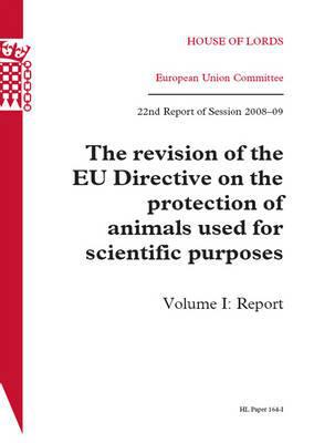 Book Revision Of The Eu Directive On The Protection Of Animals Used For Scientific Purposes: Vol. 1 Report: House Of Lords Paper 164-i Session 2008-09 (hl) free