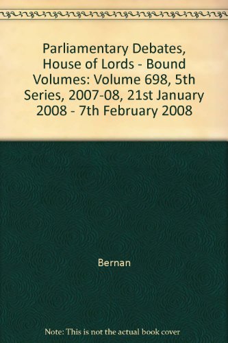 Book Parliamentary Debates, House Of Lords - Bound Volumes: Volume 698, 5th Series, 2007-08, 21st January 2008 - 7th February 2008 free