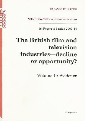 Book The British Film And Television Industries: Decline Or Opportunity? 1St Report Of Session 200-10: Vol. 2 Evidence: House Of Lords Paper 37-Ii Session 2009-10 (Hl Paper) free