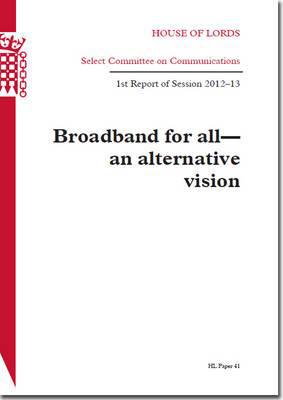 Book Broadband For All - An Alternative Vision: House Of Lords Paper 41 Session 2012-13 free