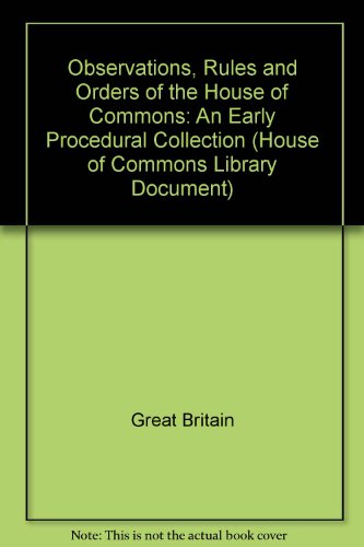Book Observations, Rules and Orders of the House of Commons: an Early Procedural Collection (House of Commons Library Document: 17) free