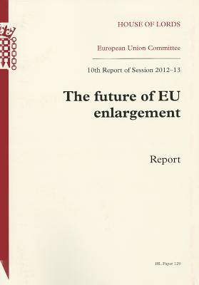 Book Future Of Eu Enlargement: Report - 10th Report Of Session 2012-13: House Of Lords Paper 129 Session 2012-13 free