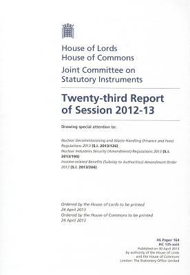 Book Twenty-third Report Of Session 2012-13: Drawing Special Attention To Nuclear Decommissioning And Waste Handling (finance And Fees) Regulations 2013 ... Of Lords Paper 164 Session 2012-13 (hl Paper) free