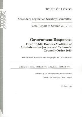 Book Government Response: Draft Public Bodies (abolition Of Administrtive Justice And Tribunals Council) Order 2013: Secondary Legislation Scrutiny Committee: 32nd Report Of Session 2012-13 (hl Paper) free
