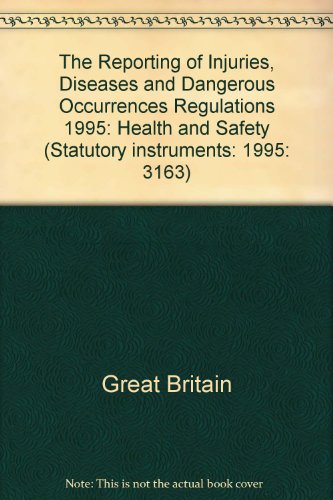 Book The Reporting of Injuries, Diseases and Dangerous Occurrences Regulations 1995: Health and Safety (Statutory Instruments: 1995: 3163) free