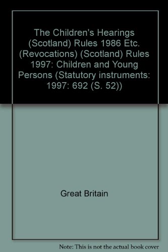 Book Children's Hearings (scotland) Rules 1986 Etc. (revocations) (scotland): Children And Young Persons (statutory Instruments: 1997: 692 (s. 52)) free