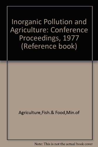 Book Inorganic pollution and agriculture: Proceedings of a conference (Reference book - Ministry of Agriculture, Fisheries, and Food) free