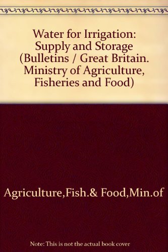 Book Water For Irrigation: Supply And Storage (bulletin - Ministry Of Agriculture, Fisheries And Food ; No. 202) free