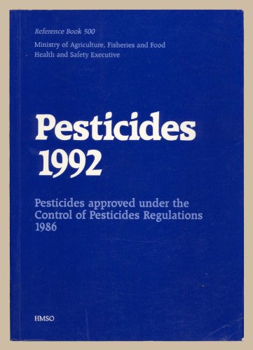 Book Pesticides, 1992: Pesticides Approved Under The Control Of Pesticides Regulations, 1986 (reference Book) free